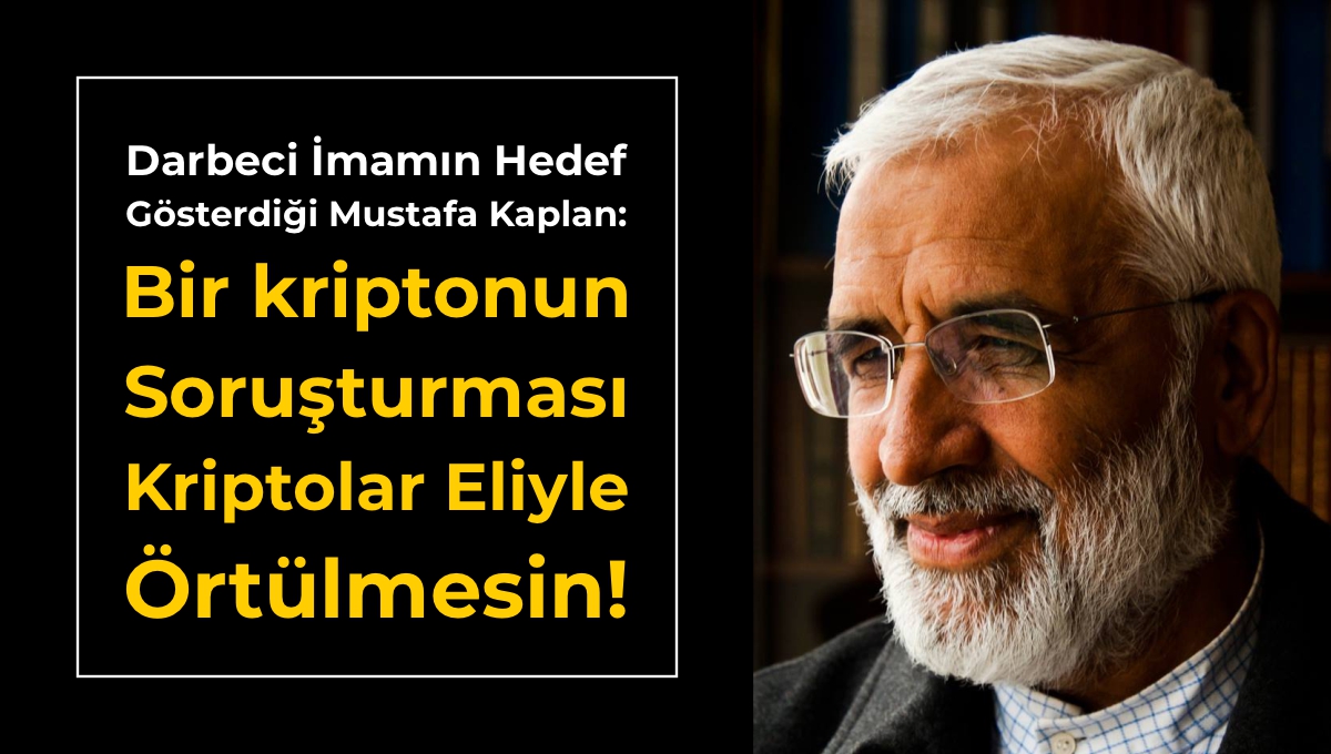 Darbeci İmamın Hedef Gösterdiği Mustafa Kaplan: Bir kriptonun Soruşturması Başka Kriptolar Eliyle Örtülmesin!